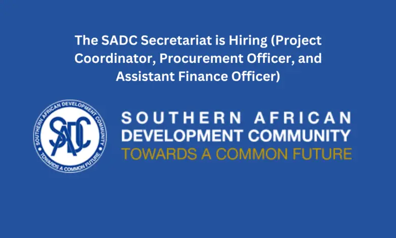 The SADC Secretariat is Hiring (Project Coordinator, Procurement Officer, and Assistant Finance Officer)