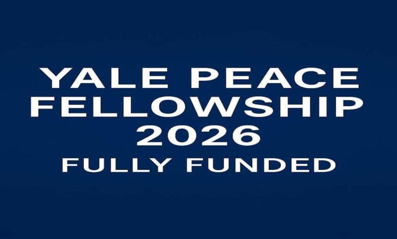Apply Now- Yale Peace Fellowship Fully Funded Programme
